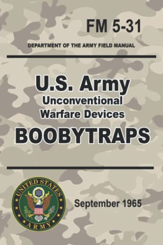 U.S. Army Unconventional Warfare Devices Boobytraps: Special Forces Tested | Official FM 5-31 | 6 x 9 inch size | (Prepper Survival Army) von Independently published