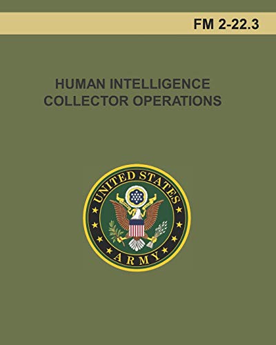 HUMAN INTELLIGENCE COLLECTOR OPERATIONS: FM 2-22.3 HUMAN INTELLIGENCE COLLECTOR OPERATIONS: FM 2-22.3