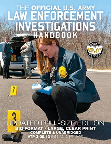 The Official US Army Law Enforcement Investigations Handbook - Updated Edition: The Manual of the Military Police Investigator and Army CID Agent - ... FM 19-25)) (Carlile Military Library) von CREATESPACE