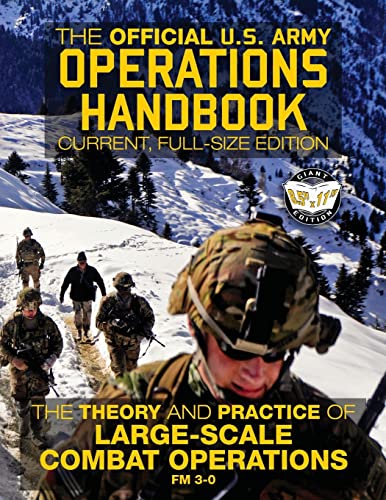 The Official US Army Operations Handbook: Current, Full-Size Edition: The Theory & Practice of Large-Scale Combat Operations - FM 3-0 (Carlile Military Library)