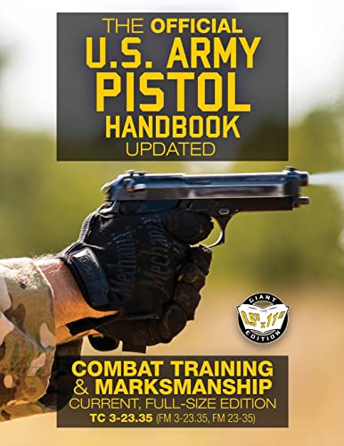 The Official US Army Pistol Handbook - Updated: Combat Training & Marksmanship: Current, Full-Size Edition - Giant 8.5" x 11" Format: Large, Clear ... 3-23.35, FM 23-35) (Carlile Military Library) von CREATESPACE