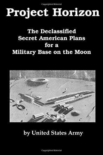 Project Horizon: The Declassified Secret American Plans for a Military Base on the Moon