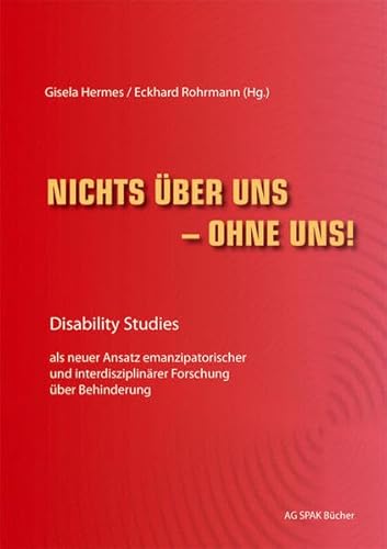 Nichts über uns - ohne uns!: Disability Studies als neuer Ansatz emanzipatorischer und interdisziplinärer Forschung über Behinderung