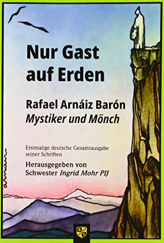 Nur Gast auf Erden?: Rafael Arnáiz Barón – Mystiker und Mönch