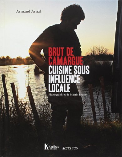 Brut de Camargue: Cuisine sous influence locale von Actes Sud
