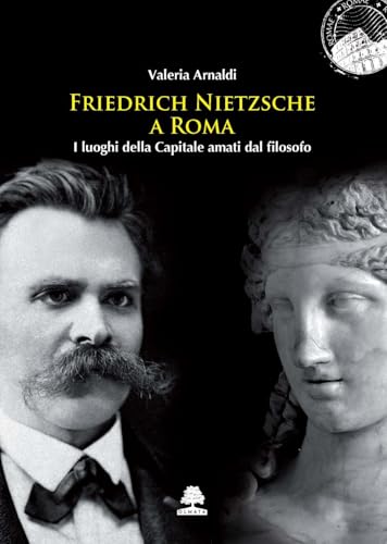 Friedrich Nietzsche a Roma. I luoghi della Capitale amati dal filosofo von Olmata