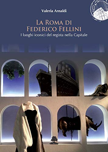 La Roma di Federico Fellini: I luoghi iconici del regista nella Capitale (ROMAE)