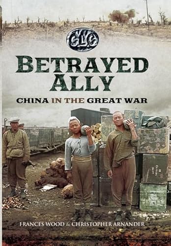 Betrayed Ally: China in the Great War von Pen & Sword Military