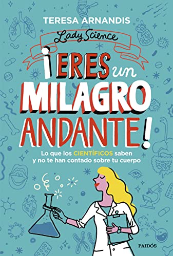 ¡Eres un milagro andante!: Lo que los científicos saben y no te cuentan sobre tu cuerpo (Contextos)