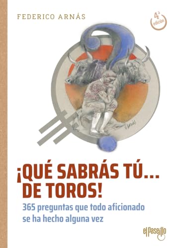 ¡Qué sabrás tú... de toros!: 365 preguntas que todo aficionado se ha hecho alguna vez (Toros en la historia)