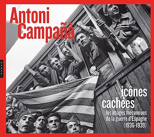 Antoni Campañà : Icônes cachées Les images méconnues de la guerre d'Espagne (1936-1939) von HAZAN