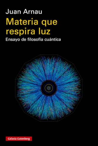Materia que respira luz- rústica: Ensayo de filosofía cuántica von Galaxia Gutenberg, S.L.