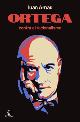 Ortega contra el racionalismo (NO FICCIÓN) von Espasa