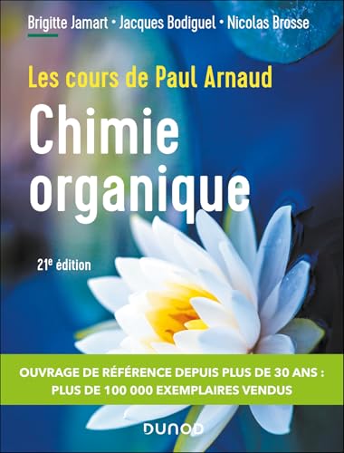 Les cours de Paul Arnaud - Cours de Chimie organique - 21e éd.: Cours avec 350 questions et exercices corrigés von DUNOD