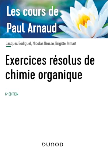 Les cours de Paul Arnaud - Exercices résolus de chimie organique - 6e éd. von DUNOD