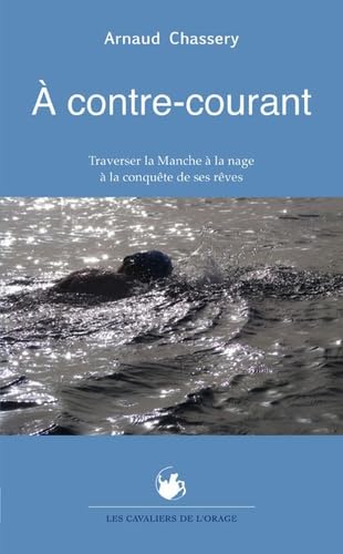 A contre-courant : Traverser la Manche à la nage à la conquête de ses rêves