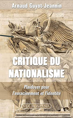 Critique du nationalisme: plaidoyer pour l'enracinement et l'identité des peuples Critique du nationalisme: plaidoyer pour l'enracinement et l'identité des peuples