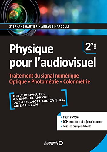 Physique pour l'audiovisuel - Traitement du signal numérique. Optique. Photométrie. Colorimétrie Physique pour l'audiovisuel - Traitement du signal numérique. Optique. Photométrie. Colorimétrie