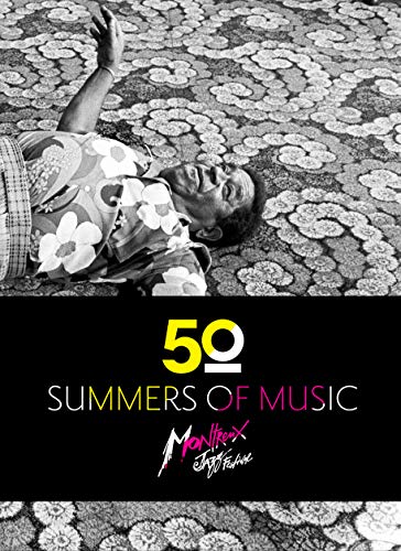 Montreux Jazz Festival. Fifty summers of music Montreux Jazz Festival. Fifty summers of music