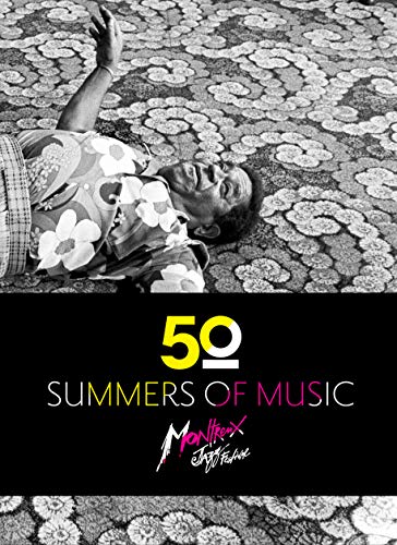 Montreux Jazz Festival. Fifty summers of music