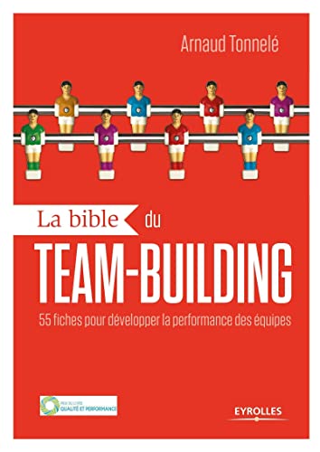 La bible du team-building : 55 fiches pour développer la performance des équipes von EYROLLES