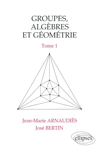 Groupes, algèbres et géométrie - Tome 1 von ELLIPSES
