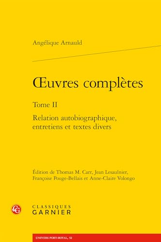 Oeuvres Completes: Relation Autobiographique, Entretiens Et Textes Divers (2) (Univers Port-royal, 52, Band 2) von Classiques Garnier