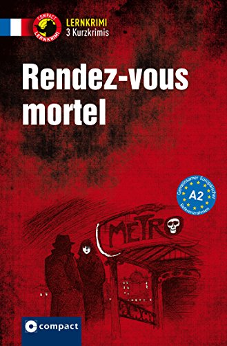 Rendez-vous mortel: Französisch A2 (Compact Lernkrimi - Kurzkrimis)