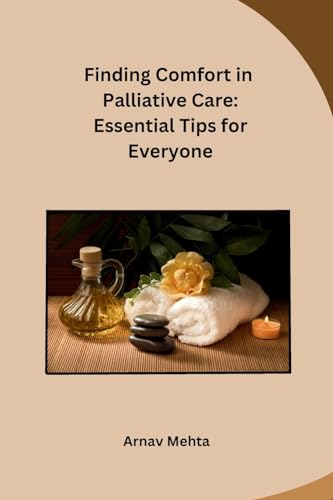 Finding Comfort in Palliative Care: Essential Tips for Everyone von Self