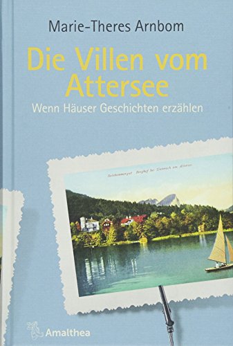 Die Villen vom Attersee: Wenn Häuser Geschichten erzählen (Die Villen von ...: Wenn Häuser Geschichten erzählen)