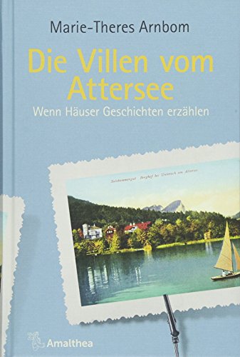 Die Villen vom Attersee: Wenn Häuser Geschichten erzählen (Die Villen von ...: Wenn Häuser Geschichten erzählen) von Amalthea Verlag