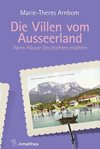 Die Villen vom Ausseerland: Wenn Häuser Geschichten erzählen (Die Villen von ...: Wenn Häuser Geschichten erzählen) von Amalthea Signum Verlag