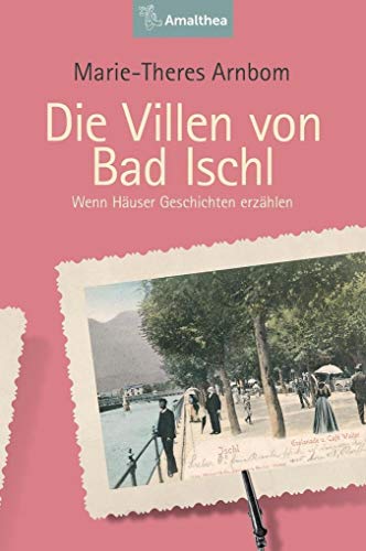 Die Villen von Bad Ischl: Wenn Häuser Geschichten erzählen (Die Villen von ...: Wenn Häuser Geschichten erzählen) von Amalthea Verlag