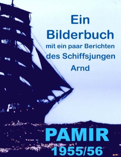 Pamir 1955/56: Ein Bilderbuch mit ein paar Berichten des Schiffsjungen Arnd
