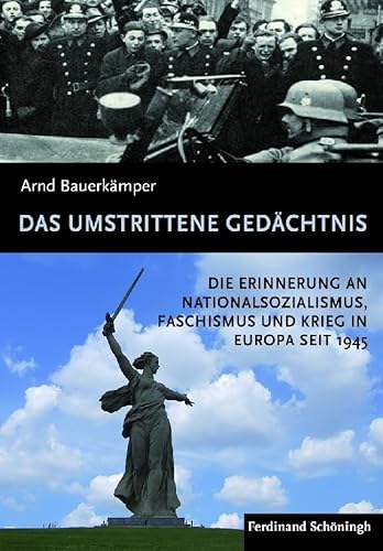 Das umstrittene Gedächtnis: Die Erinnerung an Nationalsozialismus, Faschismus und Krieg in Europa seit 1945 von Schöningh