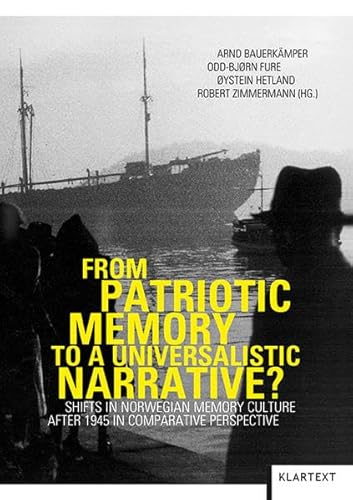 From Patriotic Memory to a Universalistic Narrative?: Shifts in Norwegian Memory Culture after 1945 in comparative perspective