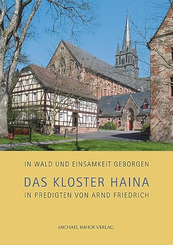 Das Kloster Haina in Predigten von Arnd Friedrich – In Wald und Einsamkeit geborgen von Michael Imhof Verlag