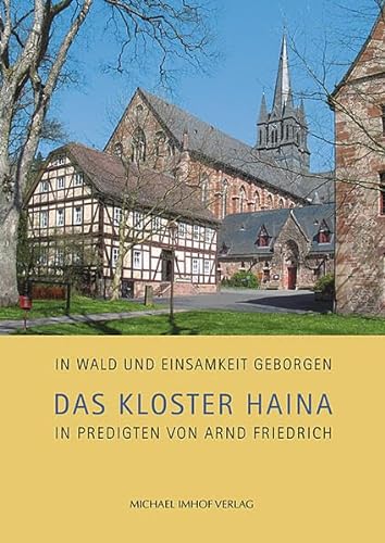 Das Kloster Haina in Predigten von Arnd Friedrich – In Wald und Einsamkeit geborgen