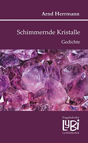 Schimmernde Kristalle: Gedichte (Engelsdorfer Lyrikbibliothek) von Engelsdorfer Verlag