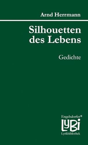 Silhouetten des Lebens: Gedichte (Engelsdorfer Lyrikbibliothek, Band 99) von Engelsdorfer Verlag
