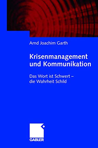 Krisenmanagement und Kommunikation: Das Wort ist Schwert - Die Wahrheit Schild (German Edition) von Gabler Verlag