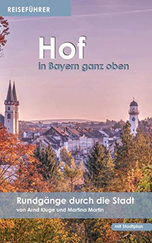 Reiseführer Hof: Rundgänge durch die Stadt: Ein Führer durch die Stadt von Heinrichs- Verlag gGmbH