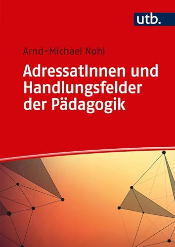 AdressatInnen und Handlungsfelder der Pädagogik (Einführung in die Erziehungs- und Bildungswissenschaft) von UTB GmbH