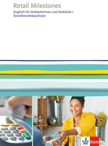 Retail Milestones. Englisch für Verkäuferinnen und Verkäufer, Einzelhandelskaufleute: Lehr- und Arbeitsbuch Retail Milestones. Englisch für Verkäuferinnen und Verkäufer, Einzelhandelskaufleute: Lehr- und Arbeitsbuch