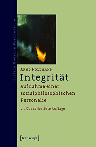 Integrität: Aufnahme einer sozialphilosophischen Personalie (Edition Moderne Postmoderne)