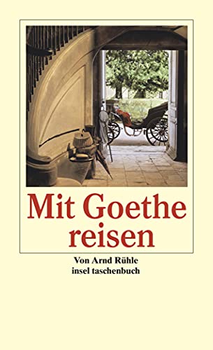 Mit Goethe reisen: Goethes Orte. Ein Alphabet des Reiselebens (insel taschenbuch)