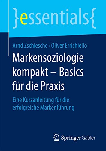 Markensoziologie kompakt – Basics für die Praxis: Eine Kurzanleitung für die erfolgreiche Markenführung (essentials) von Springer