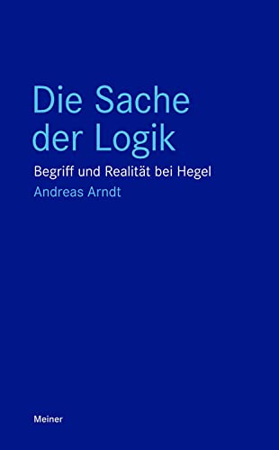 Die Sache der Logik: Begriff und Realität bei Hegel (Blaue Reihe) von Meiner, F