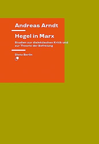 Hegel in Marx: Studien zur dialektischen Kritik und zur Theorie der Befreiung von Dietz Vlg Bln