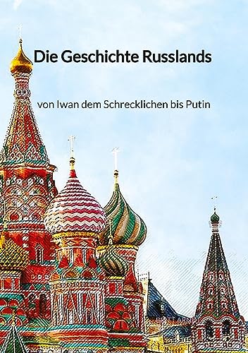 Die Geschichte Russlands - von Iwan dem Schrecklichen bis Putin von Jaltas Books